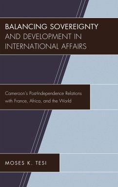 Balancing Sovereignty and Development in International Affairs (eBook, PDF) - Tesi, Moses K. Balancing Sovereignty and Development in International Affairs (eBook, PDF) - Tesi, Moses K.