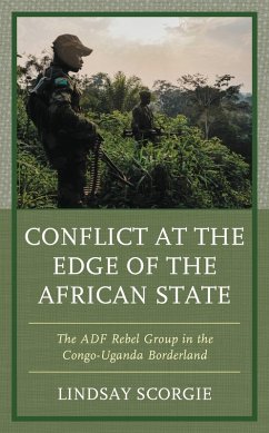 Conflict at the Edge of the African State (eBook, PDF) - Scorgie, Lindsay Conflict at the Edge of the African State (eBook, PDF) - Scorgie, Lindsay