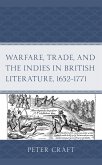 Warfare, Trade, and the Indies in British Literature, 1652-1771 (eBook, PDF) Warfare, Trade, and the Indies in British Literature, 1652-1771 (eBook, PDF)
