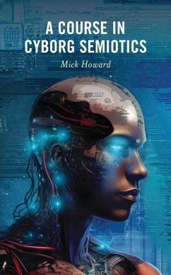 A Course in Cyborg Semiotics (eBook, PDF) - Howard, Mick