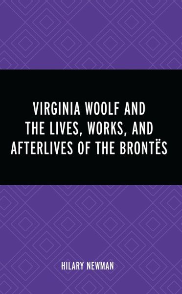Virginia Woolf and the Lives, Works, and Afterlives of the Brontës (eBook, PDF)
