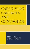 Caregiving, Carebots, and Contagion (eBook, PDF) Caregiving, Carebots, and Contagion (eBook, PDF)