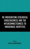 Re-Indigenizing Ecological Consciousness and the Interconnectedness to Indigenous Identities (eBook, PDF)