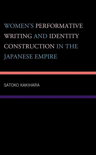 Women's Performative Writing and Identity Construction in the Japanese Empire (eBook, PDF)