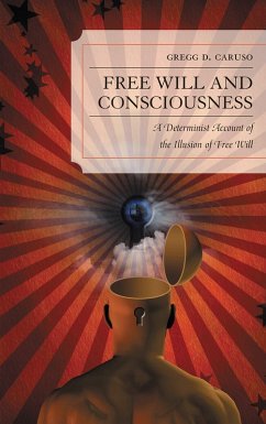 Free Will and Consciousness (eBook, PDF) - Caruso, Gregg D. Free Will and Consciousness (eBook, PDF) - Caruso, Gregg D.