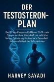 Der Testosteron-Plan: Das 30-Tage-Programm für Männer 25-60 - mehr Energie, messbare Muskelkraft und natürliche Hormon-Optimierung für dauerhafte Gesundheit und unerschütterliches Selbstvertrauen (eBook, ePUB) Der Testosteron-Plan: Das 30-Tage-Programm für Männer 25-60 - mehr Energie, messbare Muskelkraft und natürliche Hormon-Optimierung für dauerhafte Gesundheit und unerschütterliches Selbstvertrauen (eBook, ePUB)