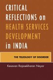 Critical Reflections on Health Services Development in India (eBook, PDF) Critical Reflections on Health Services Development in India (eBook, PDF)