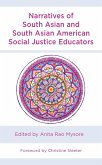 Narratives of South Asian and South Asian American Social Justice Educators (eBook, PDF) Narratives of South Asian and South Asian American Social Justice Educators (eBook, PDF)