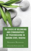 The Crisis of Belonging and Ethnographies of Peacebuilding in Kaduna State, Nigeria (eBook, PDF)