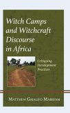 Witch Camps and Witchcraft Discourse in Africa (eBook, PDF) Witch Camps and Witchcraft Discourse in Africa (eBook, PDF)