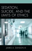 Sedation, Suicide, and the Limits of Ethics (eBook, PDF)