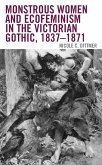 Monstrous Women and Ecofeminism in the Victorian Gothic, 1837-1871 (eBook, PDF) Monstrous Women and Ecofeminism in the Victorian Gothic, 1837-1871 (eBook, PDF)