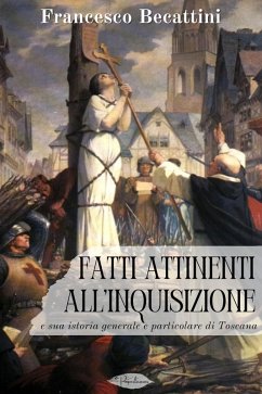 Cover Fatti attinenti all'Inquisizione e sua istoria generale e particolare di Toscana (eBook, ePUB)
