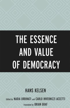 The Essence and Value of Democracy (eBook, PDF) - Kelsen, Hans The Essence and Value of Democracy (eBook, PDF) - Kelsen, Hans