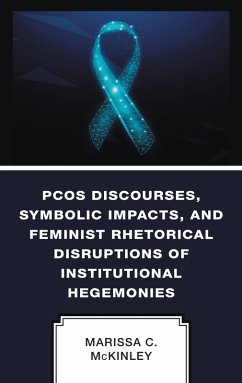 Cover PCOS Discourses, Symbolic Impacts, and Feminist Rhetorical Disruptions of Institutional Hegemonies (eBook, PDF)