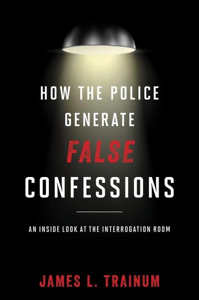 How the Police Generate False Confessions (eBook, PDF)