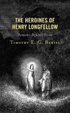 The Heroines of Henry Longfellow (eBook, PDF) The Heroines of Henry Longfellow (eBook, PDF)