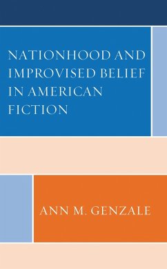 Nationhood and Improvised Belief in American Fiction (eBook, PDF) - Genzale, Ann