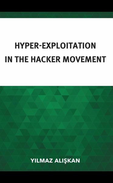 Hyper-Exploitation in the Hacker Movement (eBook, PDF) Hyper-Exploitation in the Hacker Movement (eBook, PDF)