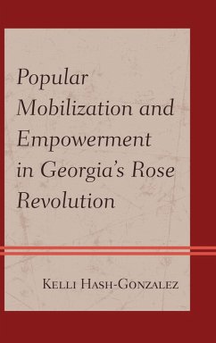 Popular Mobilization and Empowerment in Georgia's Rose Revolution (eBook, PDF) - Hash-Gonzalez, Kelli