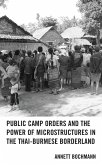 Public Camp Orders and the Power of Microstructures in the Thai-Burmese Borderland (eBook, PDF)