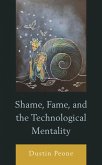 Shame, Fame, and the Technological Mentality (eBook, PDF)