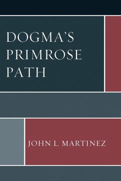 Dogma's Primrose Path (eBook, PDF) - Martinez, John L.