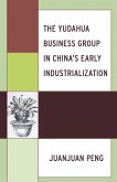 The Yudahua Business Group in China's Early Industrialization (eBook, PDF) The Yudahua Business Group in China's Early Industrialization (eBook, PDF)