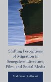 Shifting Perceptions of Migration in Senegalese Literature, Film, and Social Media (eBook, PDF)