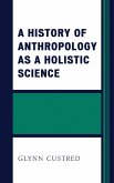 A History of Anthropology as a Holistic Science (eBook, PDF) A History of Anthropology as a Holistic Science (eBook, PDF)