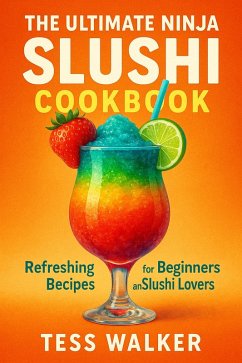 The Ultimate Ninja Slushi Cookbook: Refreshing Recipes for Beginners and Slushi Lovers (eBook, ePUB) - Walker, Tess
