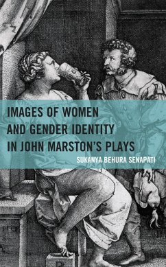 Images of Women and Gender Identity in John Marston's Plays (eBook, PDF) - Senapati, Sukanya Behura