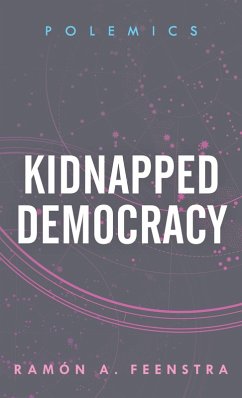 Kidnapped Democracy (eBook, PDF) - Feenstra, Ramón A. Kidnapped Democracy (eBook, PDF) - Feenstra, Ramón A.
