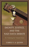 Dignity, Justice, and the Nazi Data Debate (eBook, PDF) Dignity, Justice, and the Nazi Data Debate (eBook, PDF)