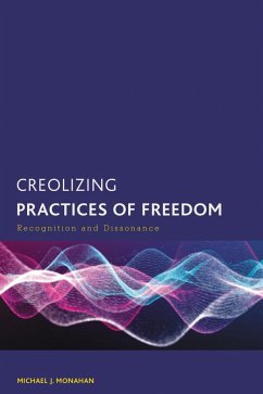 Creolizing Practices of Freedom (eBook, PDF) - Monahan, Michael J.