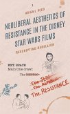 Neoliberal Aesthetics of Resistance in the Disney Star Wars Films (eBook, PDF) Neoliberal Aesthetics of Resistance in the Disney Star Wars Films (eBook, PDF)