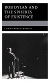 Bob Dylan and the Spheres of Existence (eBook, PDF) Bob Dylan and the Spheres of Existence (eBook, PDF)