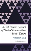 A Post-Western Account of Critical Cosmopolitan Social Theory (eBook, PDF) A Post-Western Account of Critical Cosmopolitan Social Theory (eBook, PDF)