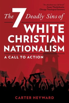 The Seven Deadly Sins of White Christian Nationalism (eBook, PDF) - Heyward, Carter