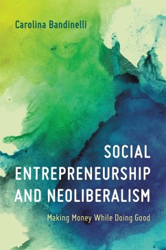 Social Entrepreneurship and Neoliberalism (eBook, PDF) - Bandinelli, Carolina