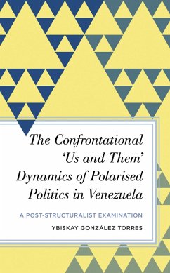 The Confrontational 'Us and Them' Dynamics of Polarised Politics in Venezuela (eBook, PDF) - Torres, Ybiskay González