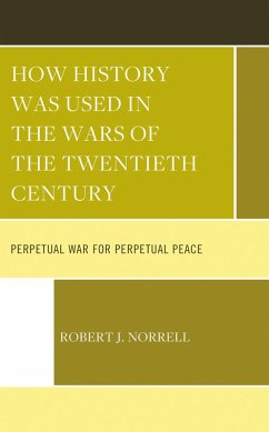 How History Was Used in the Wars of the Twentieth Century (eBook, PDF) - Norrell, Robert J.