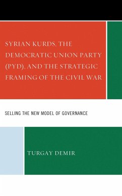 Syrian Kurds, the Democratic Union Party (PYD), and the Strategic Framing of the Civil War (eBook, PDF) - Demir, Turgay