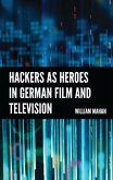 Hackers as Heroes in German Film and Television (eBook, PDF)