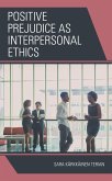 Positive Prejudice as Interpersonal Ethics (eBook, PDF) Positive Prejudice as Interpersonal Ethics (eBook, PDF)
