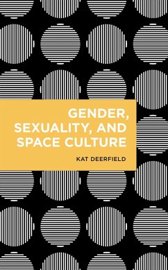 Gender, Sexuality, and Space Culture (eBook, PDF) - Deerfield, Kat Gender, Sexuality, and Space Culture (eBook, PDF) - Deerfield, Kat
