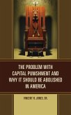 The Problem with Capital Punishment and Why It Should Be Abolished in America (eBook, PDF)