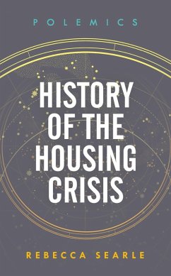 History of the Housing Crisis (eBook, PDF) - Searle, Rebecca History of the Housing Crisis (eBook, PDF) - Searle, Rebecca