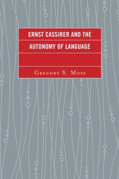 Ernst Cassirer and the Autonomy of Language (eBook, PDF) - Moss, Gregory S.