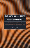 The Ontological Roots of Phenomenology (eBook, PDF) The Ontological Roots of Phenomenology (eBook, PDF)